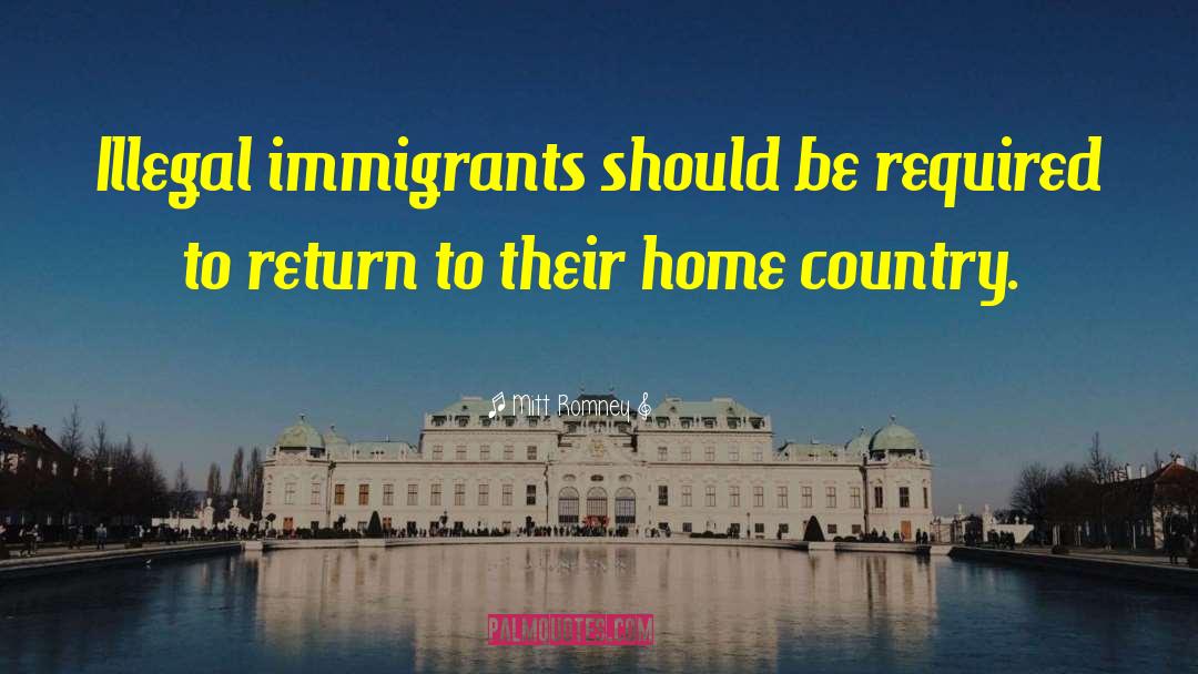 Illegal Immigrants quotes by Mitt Romney