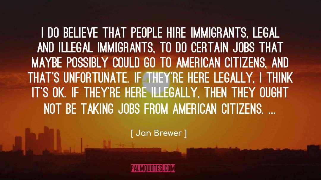 Illegal Immigrants quotes by Jan Brewer