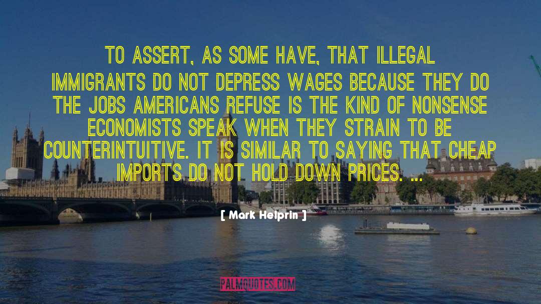 Illegal Immigrants quotes by Mark Helprin