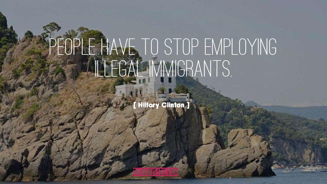 Illegal Immigrants quotes by Hillary Clinton