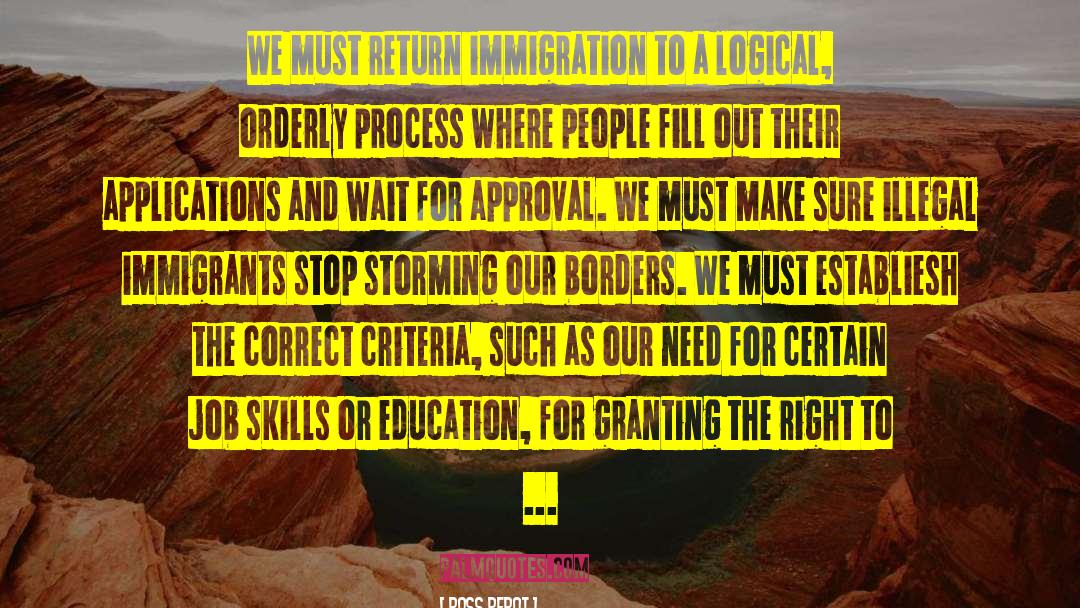 Illegal Immigrants quotes by Ross Perot