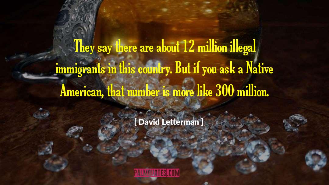 Illegal Immigrants quotes by David Letterman