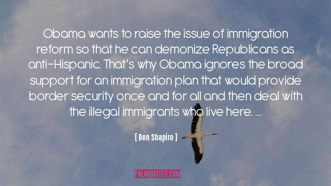 Illegal Immigrants quotes by Ben Shapiro