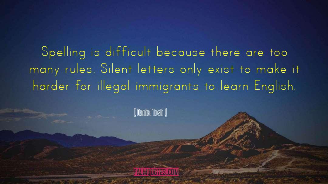 Illegal Immigrants quotes by Daniel Tosh