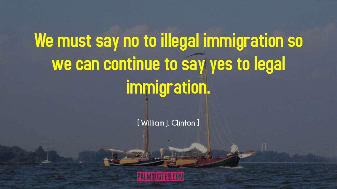 Illegal Immigration quotes by William J. Clinton