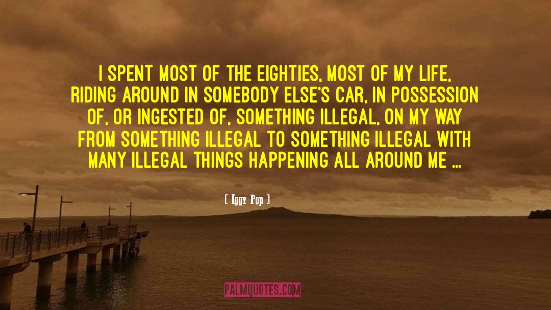 Illegal Things quotes by Iggy Pop