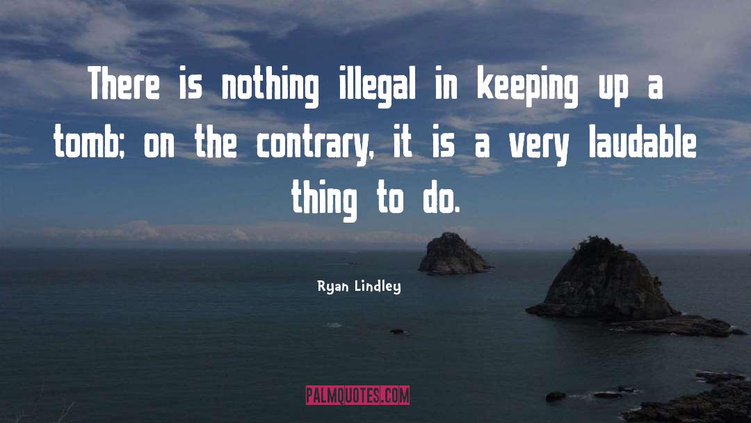 Illegal Things quotes by Ryan Lindley