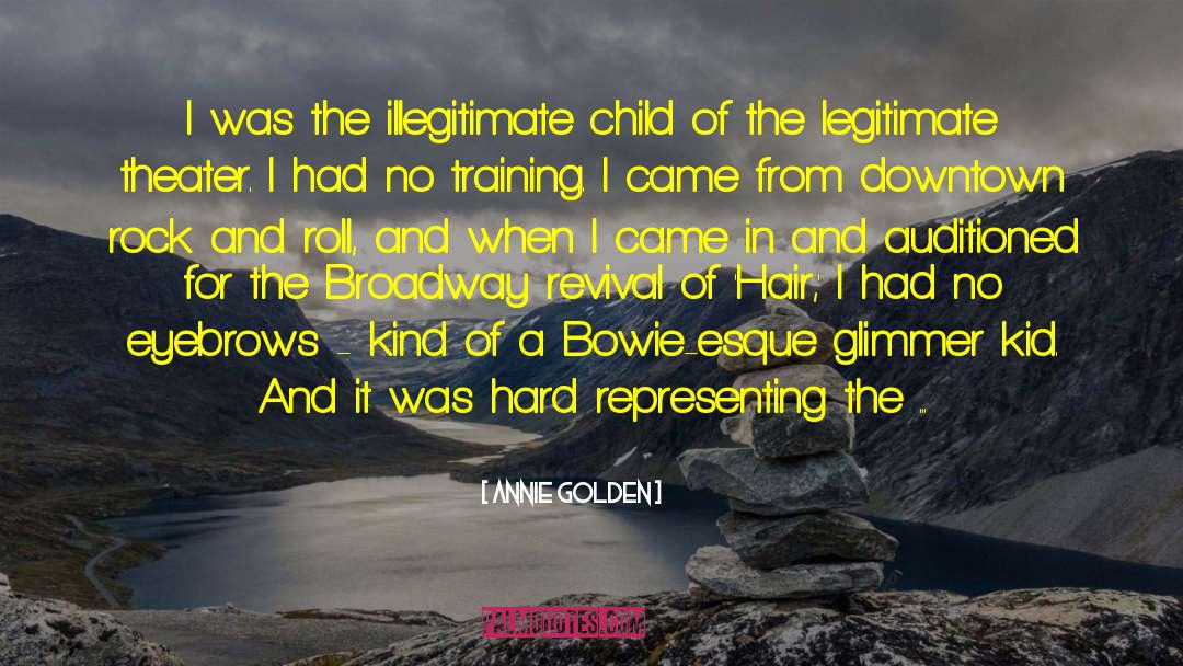 Illegitimate Child quotes by Annie Golden