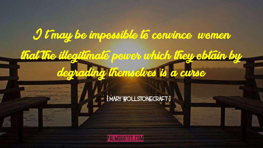 Illegitimate Power quotes by Mary Wollstonecraft