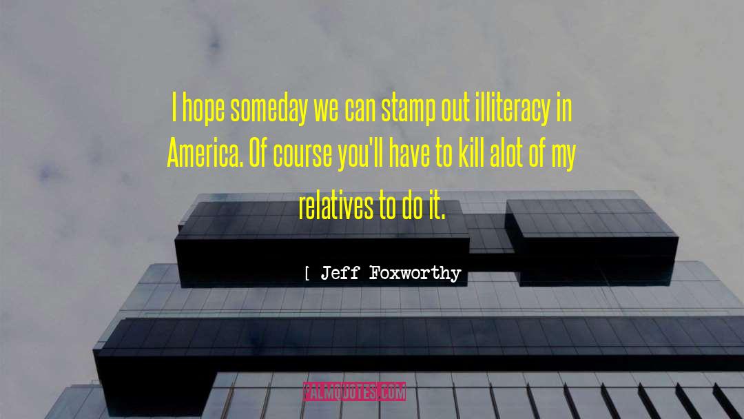 Illiteracy quotes by Jeff Foxworthy