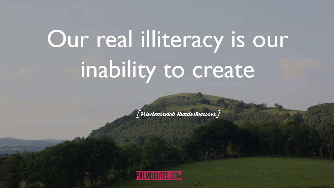 Illiteracy quotes by Friedensreich Hundertwasser