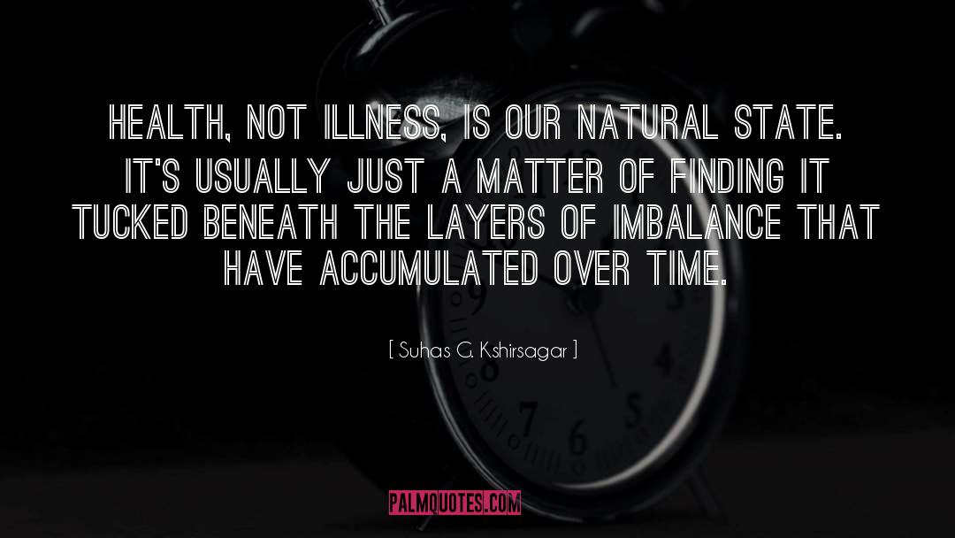 Illness quotes by Suhas G. Kshirsagar