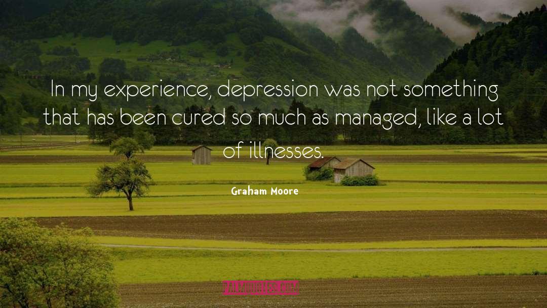 Illnesses quotes by Graham Moore