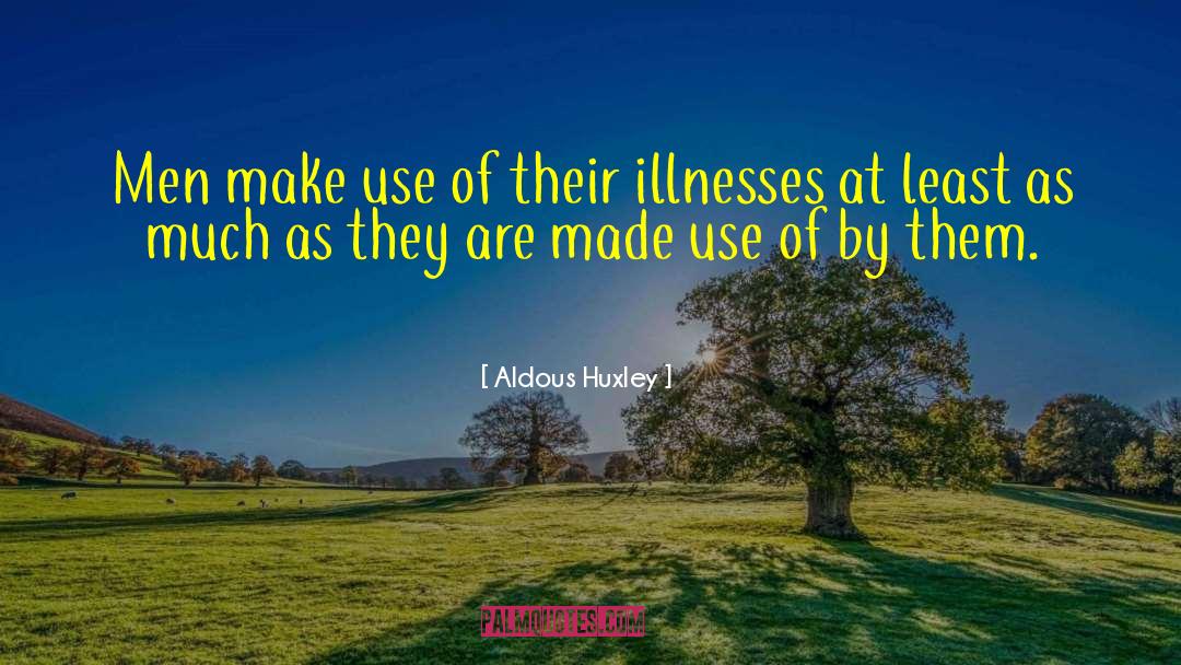 Illnesses quotes by Aldous Huxley
