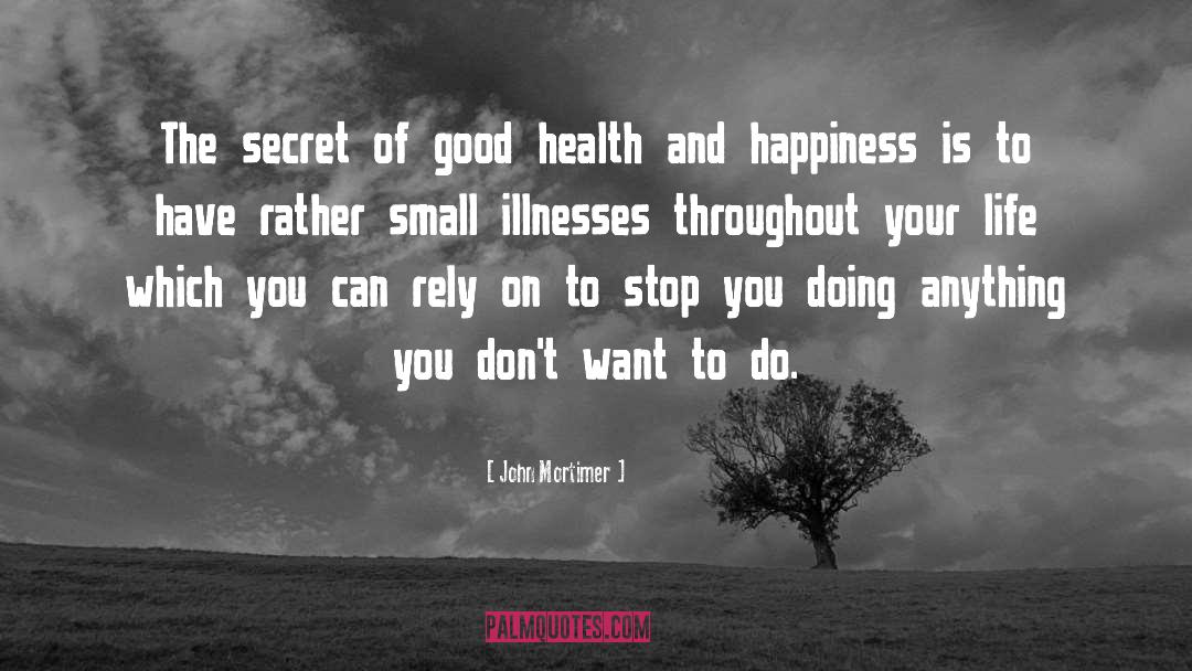 Illnesses quotes by John Mortimer