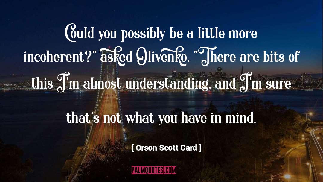 Illogical Incoherent quotes by Orson Scott Card