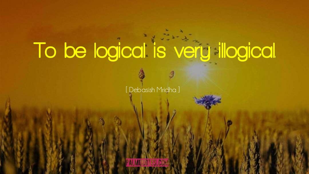 Illogical quotes by Debasish Mridha