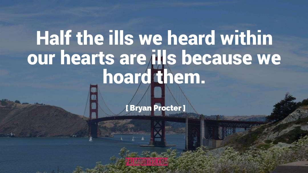 Ills quotes by Bryan Procter