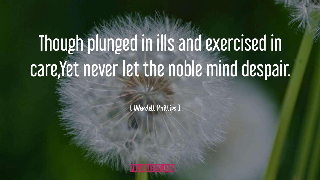 Ills quotes by Wendell Phillips