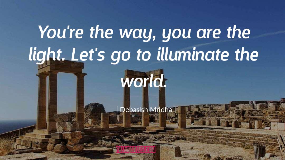 Illuminate quotes by Debasish Mridha