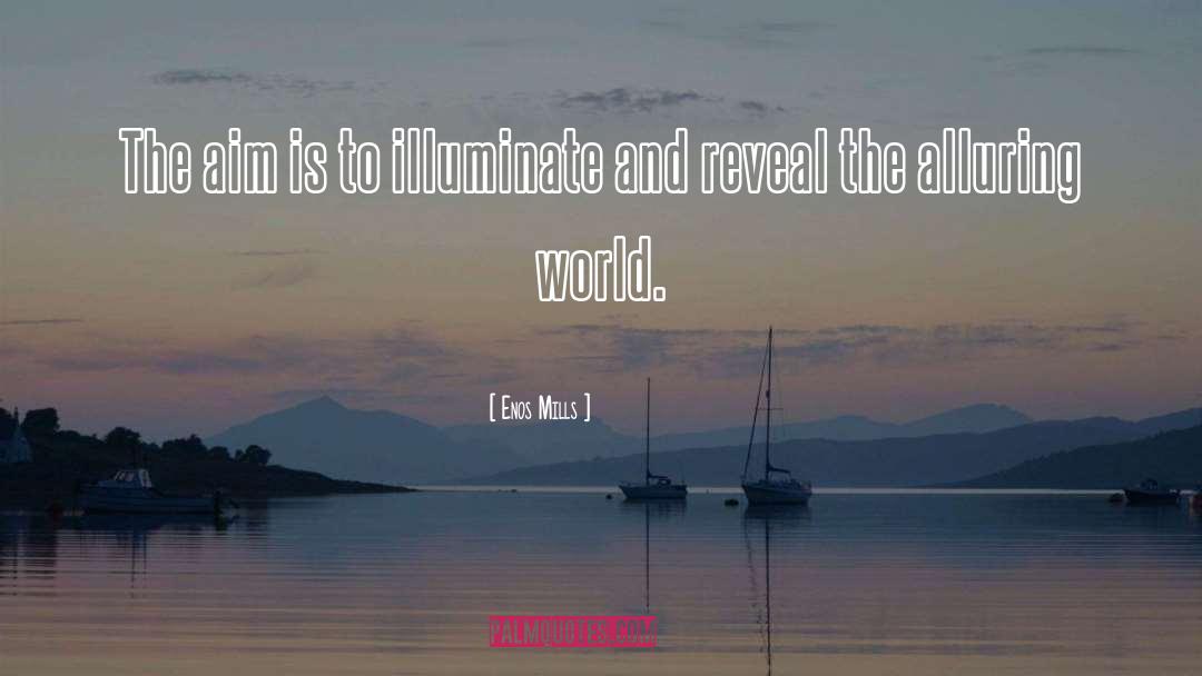 Illuminate quotes by Enos Mills