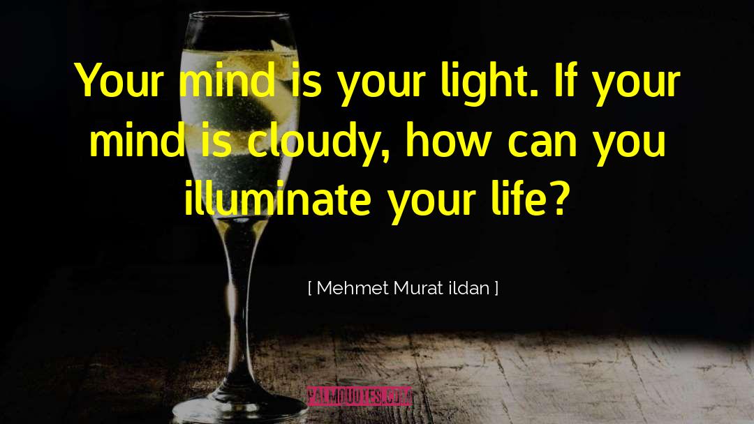 Illuminates quotes by Mehmet Murat Ildan