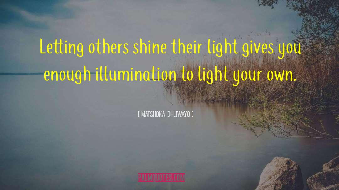 Illumination quotes by Matshona Dhliwayo