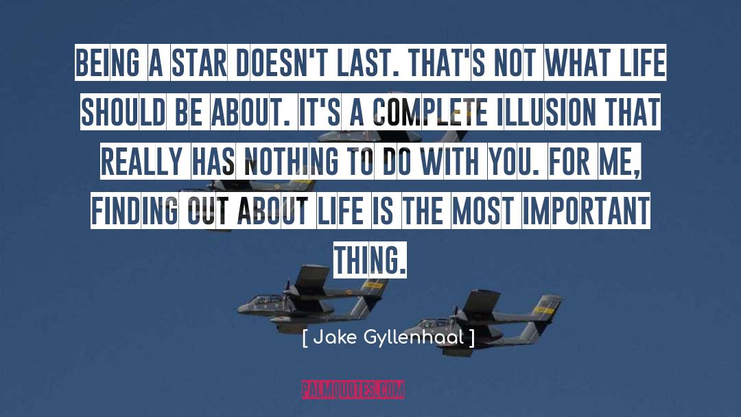 Illusion Life quotes by Jake Gyllenhaal