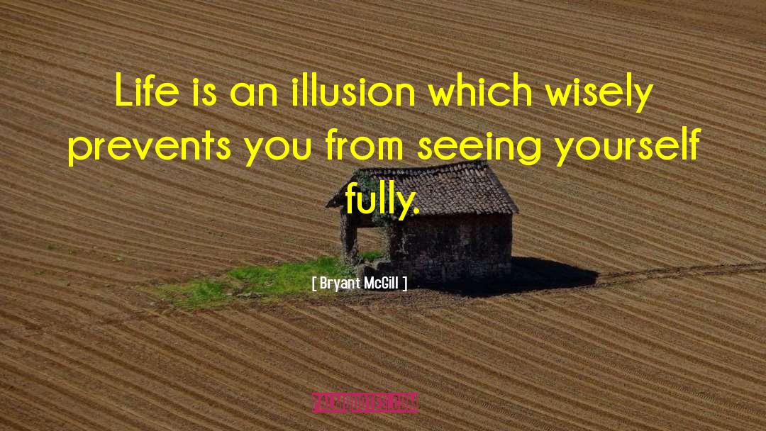 Illusion Life quotes by Bryant McGill