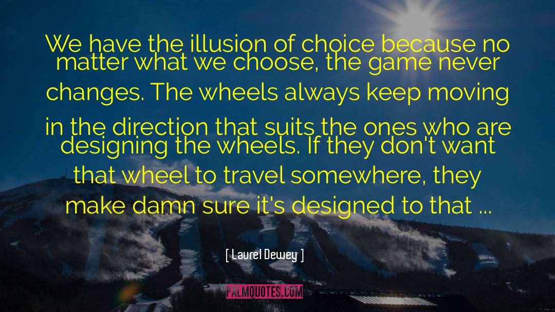 Illusion Of Choice quotes by Laurel Dewey