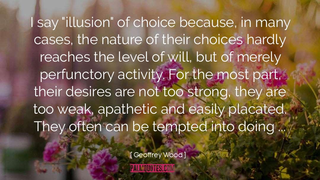 Illusion Of Choice quotes by Geoffrey Wood
