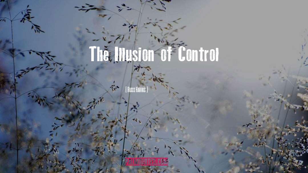 Illusion Of Control quotes by Russ Harris