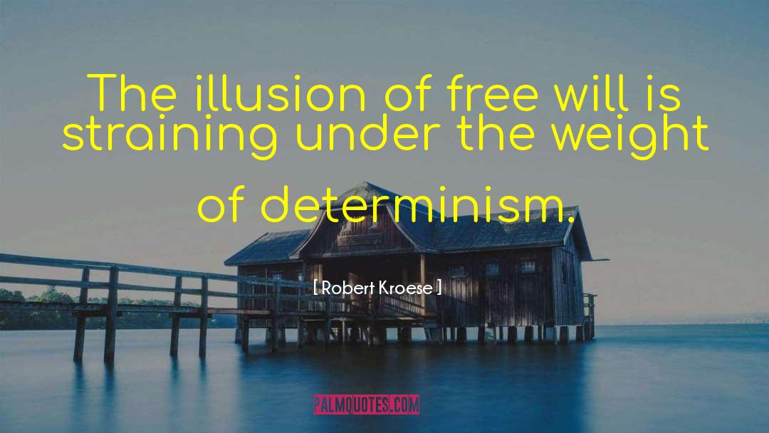 Illusion Of Free Will quotes by Robert Kroese