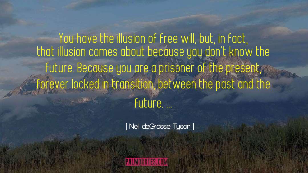 Illusion Of Free Will quotes by Neil DeGrasse Tyson