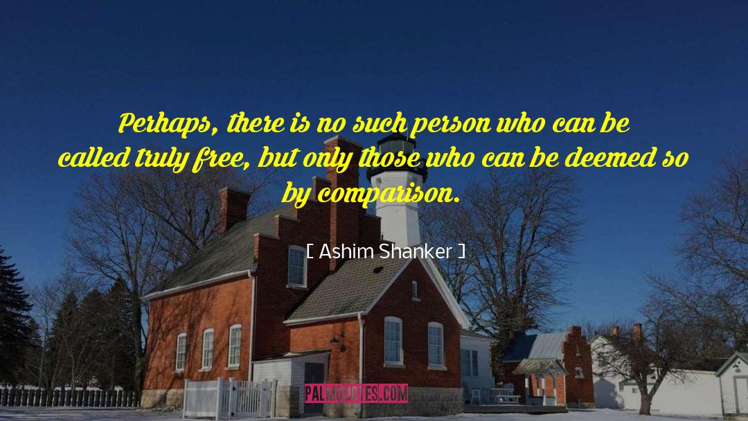 Illusion Of Freedom quotes by Ashim Shanker