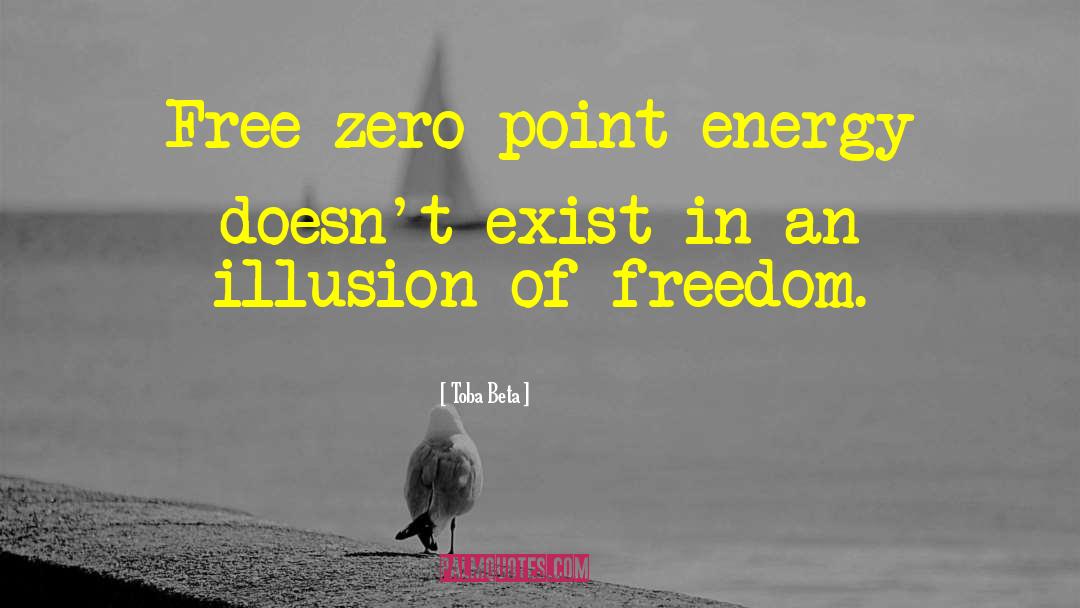 Illusion Of Freedom quotes by Toba Beta