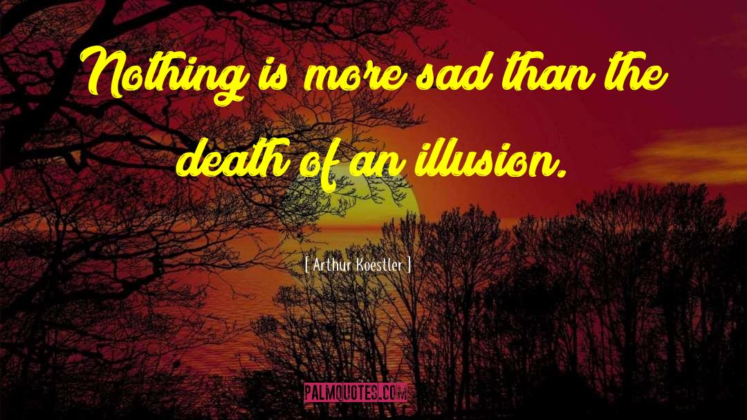 Illusion Of Self quotes by Arthur Koestler