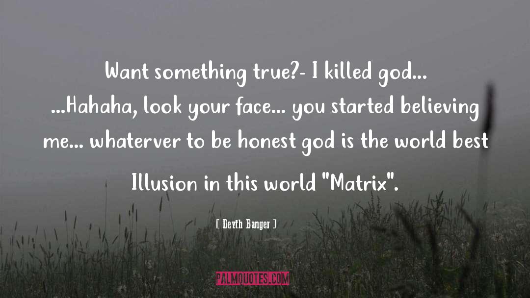 Illusion quotes by Deyth Banger