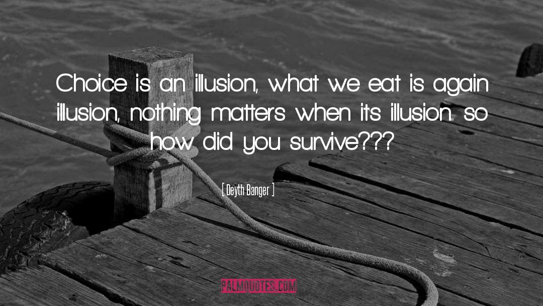 Illusion quotes by Deyth Banger