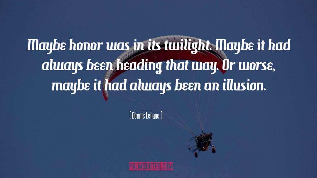 Illusion Quotes quotes by Dennis Lehane