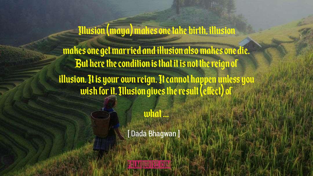 Illusion Quotes quotes by Dada Bhagwan