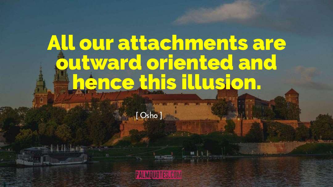 Illusory Attachment quotes by Osho