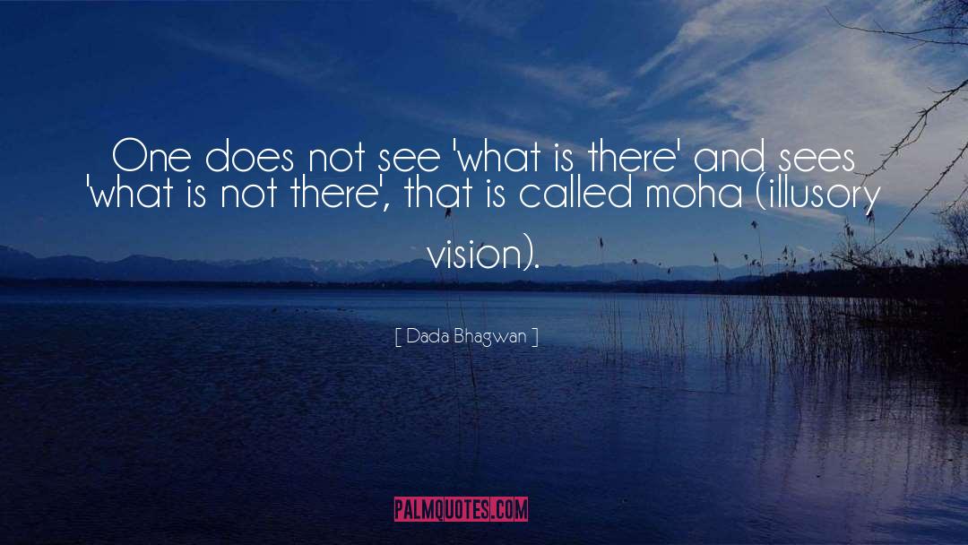 Illusory Vision quotes by Dada Bhagwan