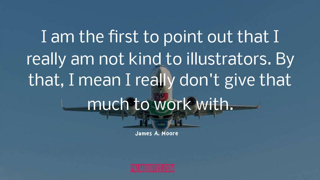Illustrators quotes by James A. Moore
