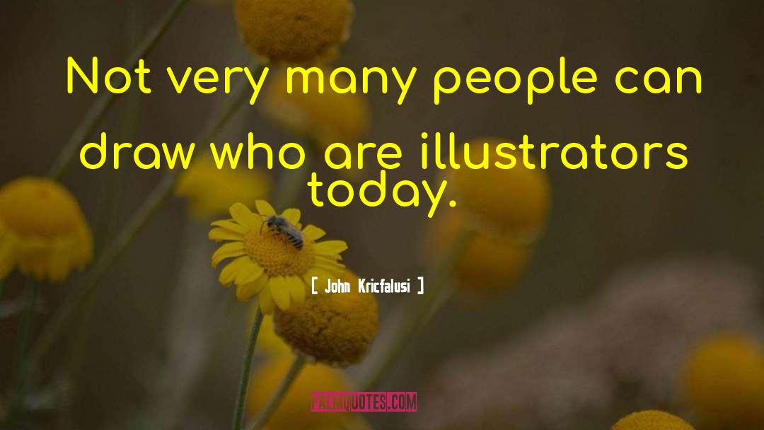 Illustrators quotes by John Kricfalusi