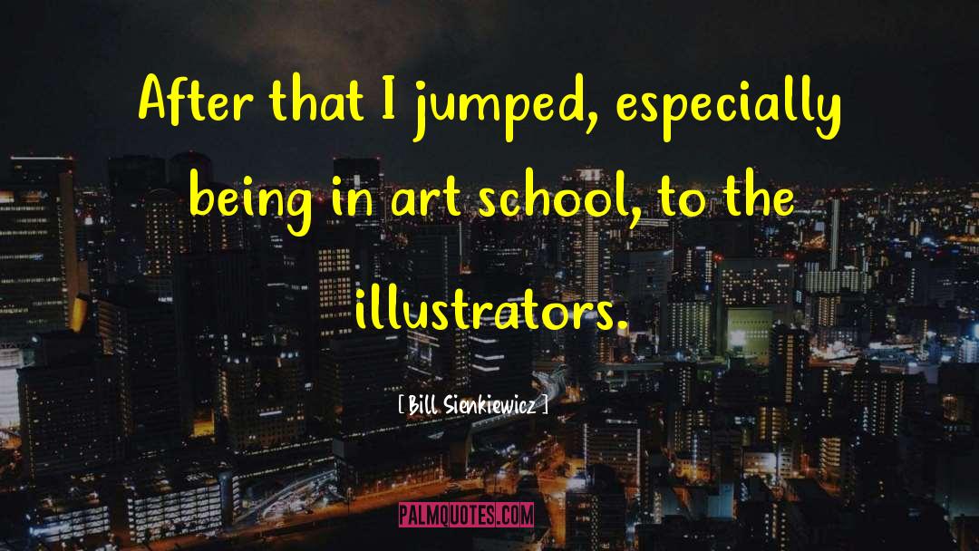 Illustrators quotes by Bill Sienkiewicz