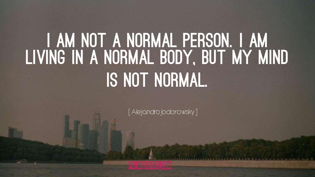 Im A Normal Person quotes by Alejandro Jodorowsky