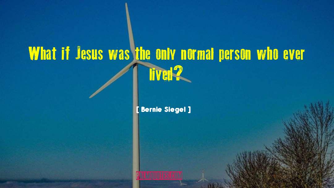 Im A Normal Person quotes by Bernie Siegel