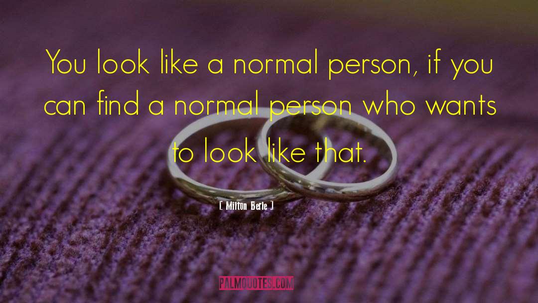 Im A Normal Person quotes by Milton Berle