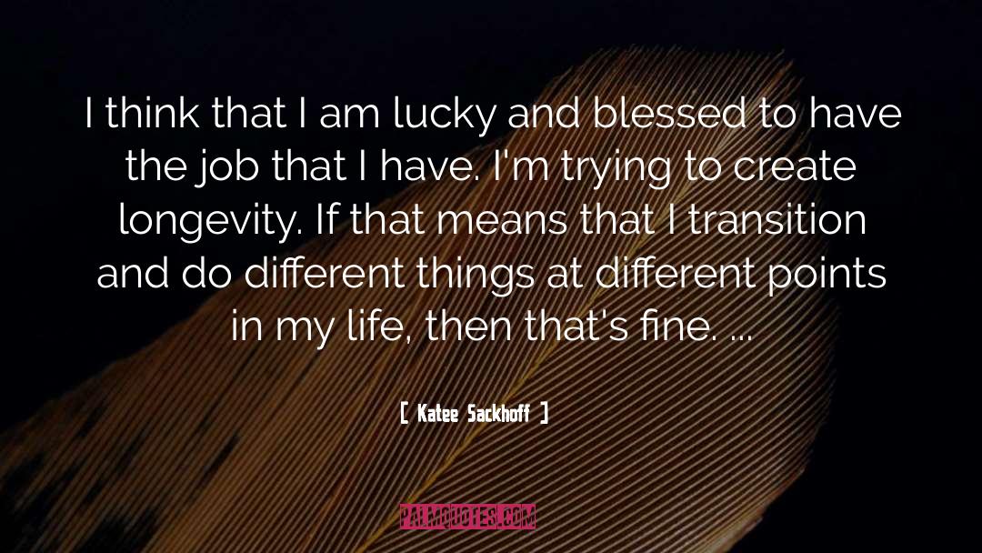 Im Blessed And Happy quotes by Katee Sackhoff